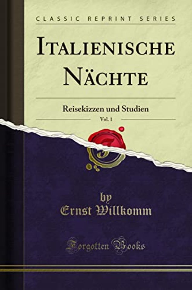 Italienische Nachte, Vol. 1: Reisekizzen und Studien (Classic Reprint)