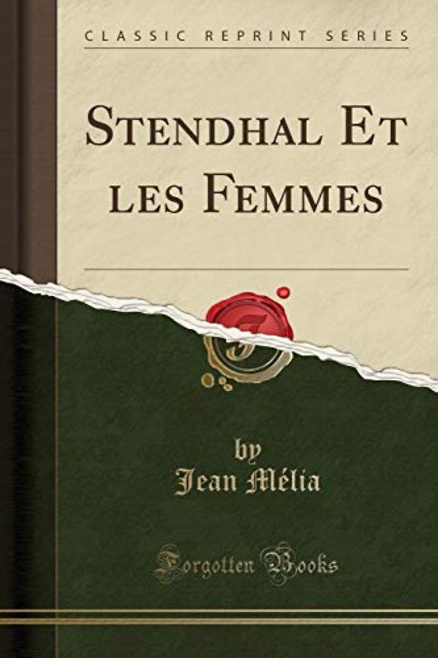 Stendhal Et les Femmes (Classic Reprint)