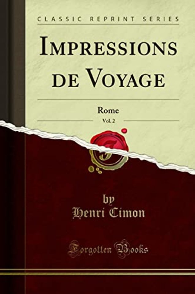 Impressions de Voyage, Vol. 2: Rome (Classic Reprint)