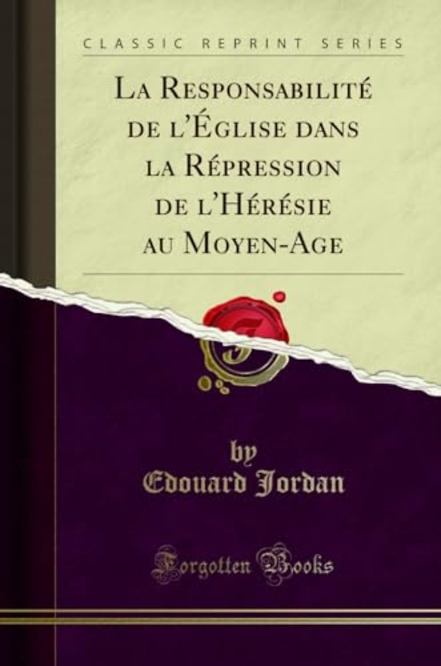 La Responsabilite de l'Eglise Dans La Repression de l'Heresie Au Moyen-Age (Classic Reprint)