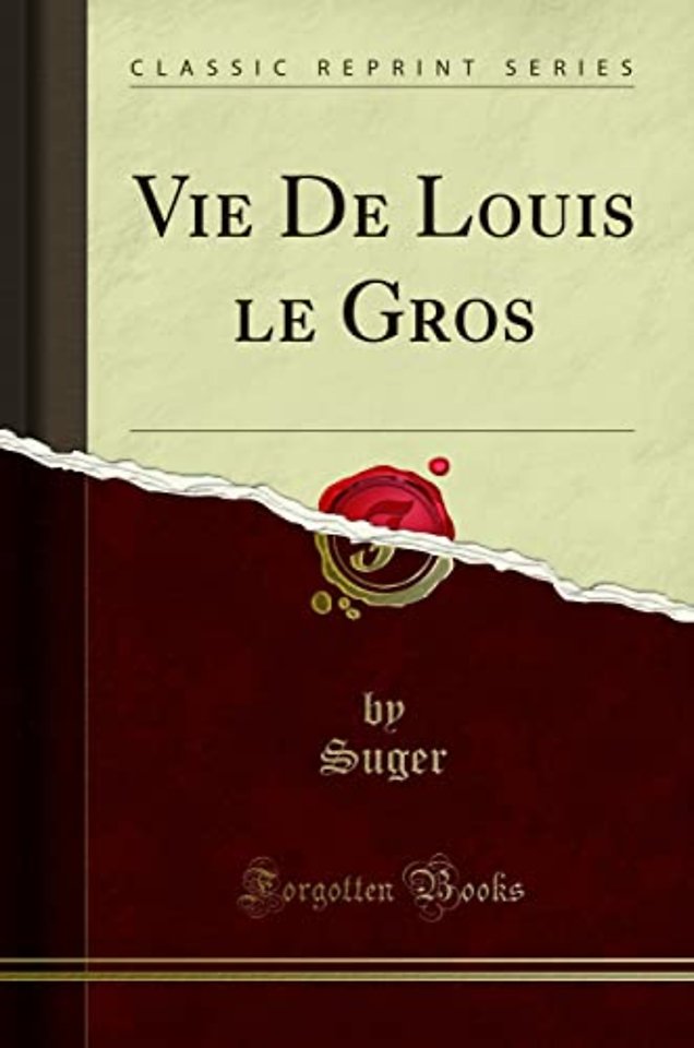 Vie de Louis Le Gros (Classic Reprint)