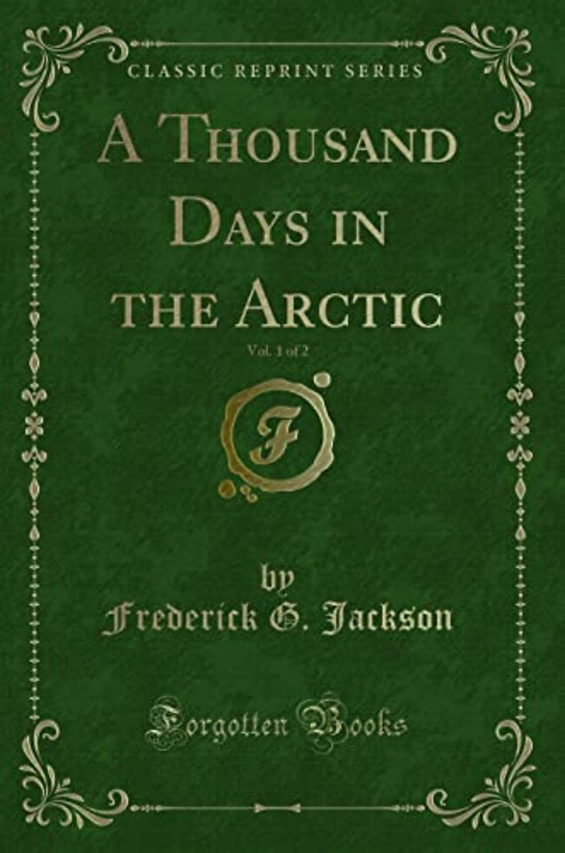 A Thousand Days in the Arctic, Vol. 1 of 2 (Classic Reprint)