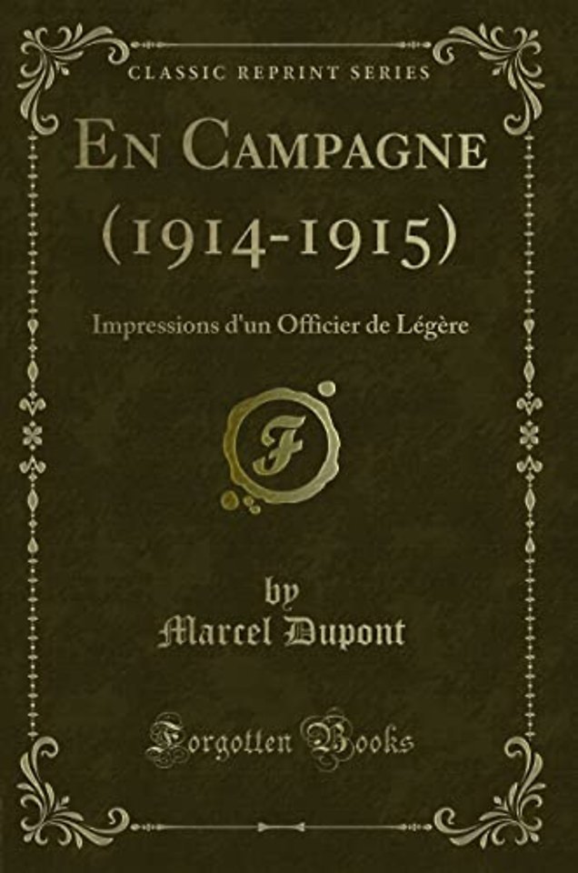En Campagne (1914-1915): Impressions d'un Officier de Legere (Classic Reprint)