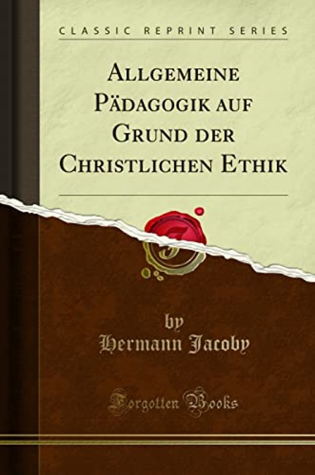Allgemeine Padagogik auf Grund der Christlichen Ethik (Classic Reprint)