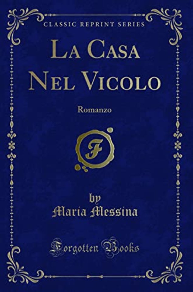 La Casa Nel Vicolo: Romanzo (Classic Reprint)