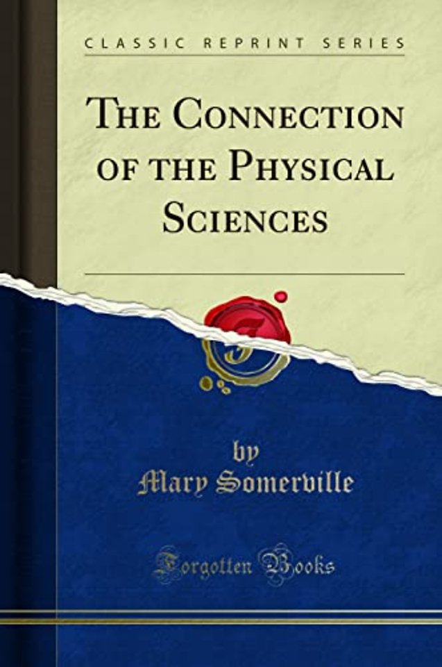 The Connection of the Physical Sciences (Classic Reprint)