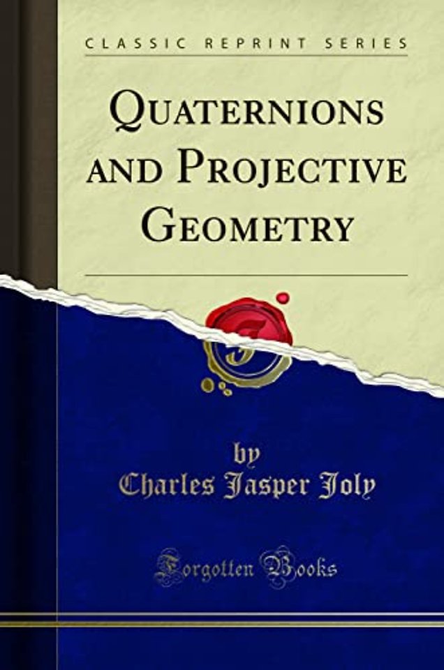 Quaternions and Projective Geometry (Classic Reprint)