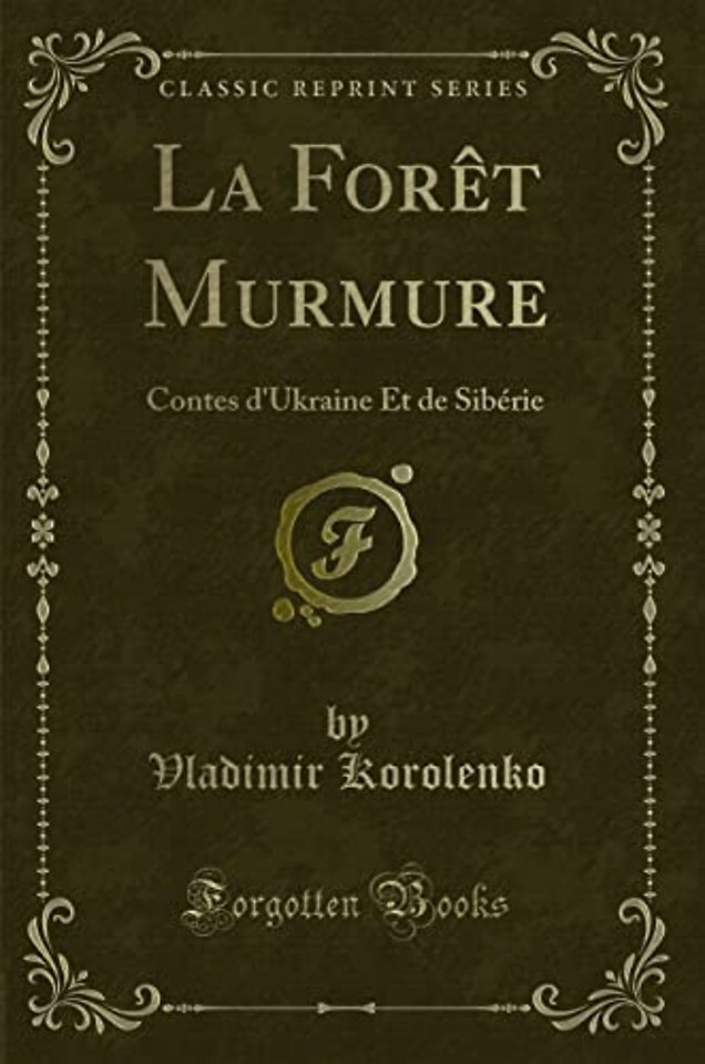 La Foret Murmure: Contes d'Ukraine Et de Siberie (Classic Reprint)