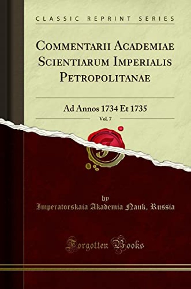 Commentarii Academiae Scientiarum Imperialis Petropolitanae, Vol. 7: Ad Annos 1734 Et 1735 (Classic Reprint)