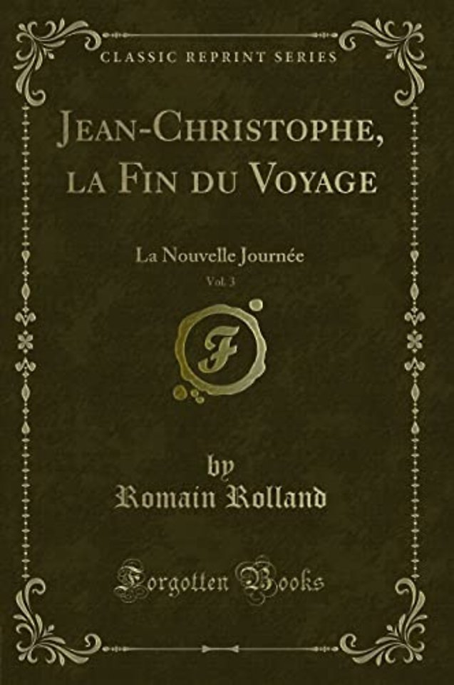 Jean-Christophe, la Fin du Voyage, Vol. 3: La Nouvelle Journee (Classic Reprint)