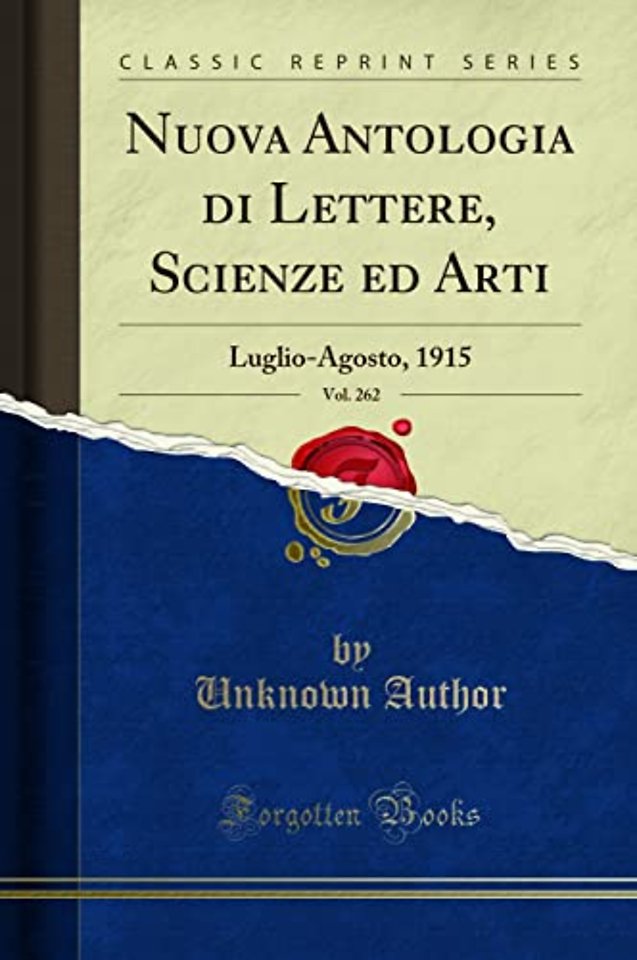 Nuova Antologia di Lettere, Scienze ed Arti, Vol. 262: Luglio-Agosto, 1915 (Classic Reprint)