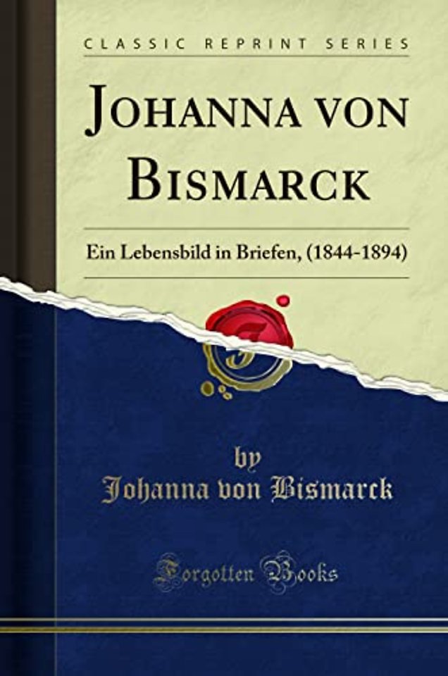 Johanna von Bismarck: Ein Lebensbild in Briefen, (1844-1894) (Classic Reprint)