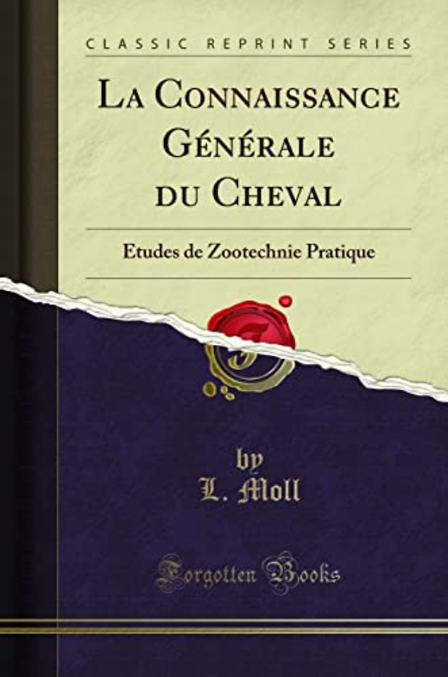 La Connaissance Generale du Cheval: Etudes de Zootechnie Pratique (Classic Reprint)