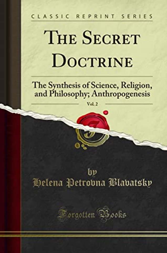 The Secret Doctrine, Vol. 2: The Synthesis of Science, Religion, and Philosophy; Anthropogenesis (Classic Reprint)