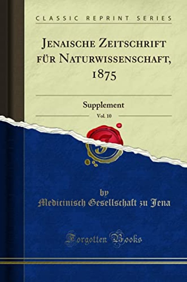 Jenaische Zeitschrift fur Naturwissenschaft, 1875, Vol. 10: Supplement (Classic Reprint)