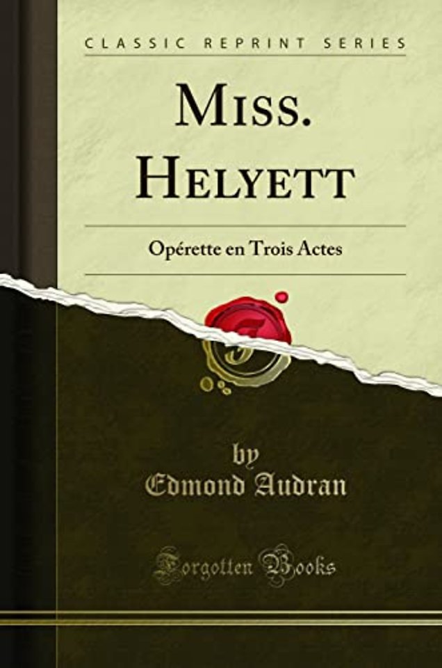 Miss. Helyett: Operette en Trois Actes (Classic Reprint)