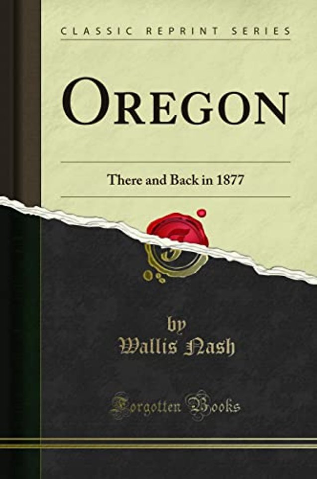 Oregon: There and Back in 1877 (Classic Reprint)