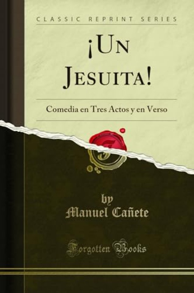 !Un Jesuita!: Comedia en Tres Actos y en Verso (Classic Reprint)