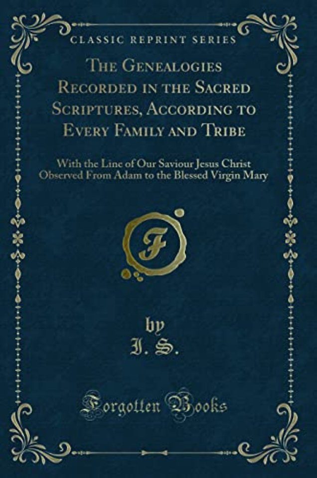 The Genealogies Recorded in the Sacred Scriptures, According to Every Family and Tribe