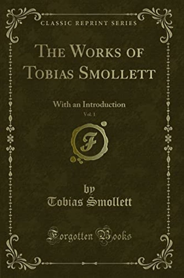 The Works of Tobias Smollett, Vol. 1: With an Introduction (Classic Reprint)