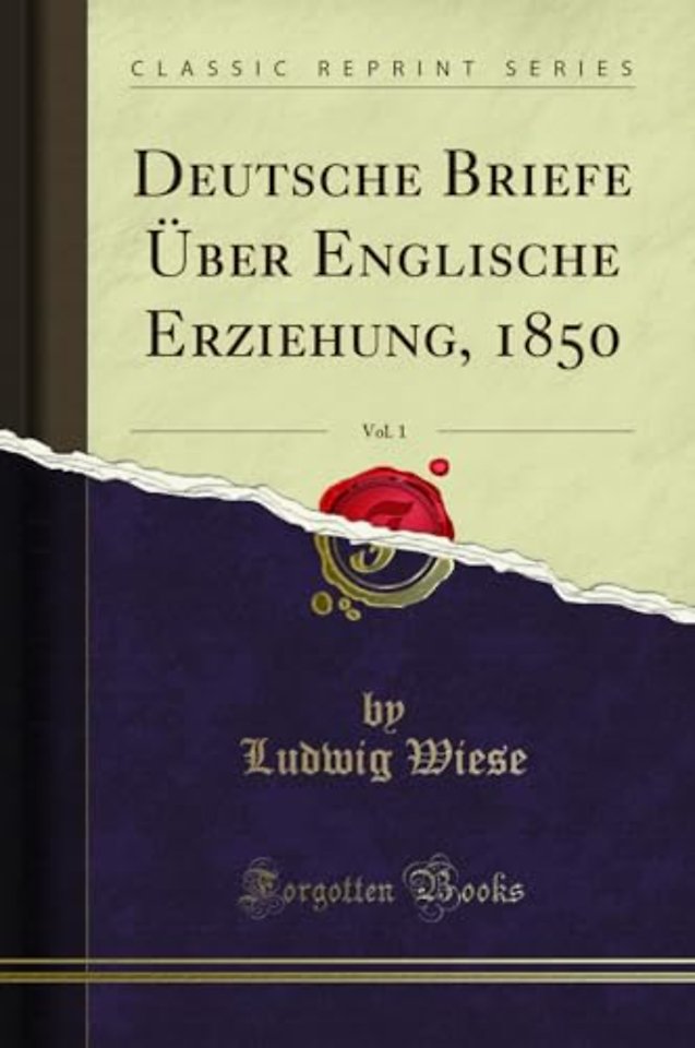 Deutsche Briefe UEber Englische Erziehung, 1850, Vol. 1 (Classic Reprint)
