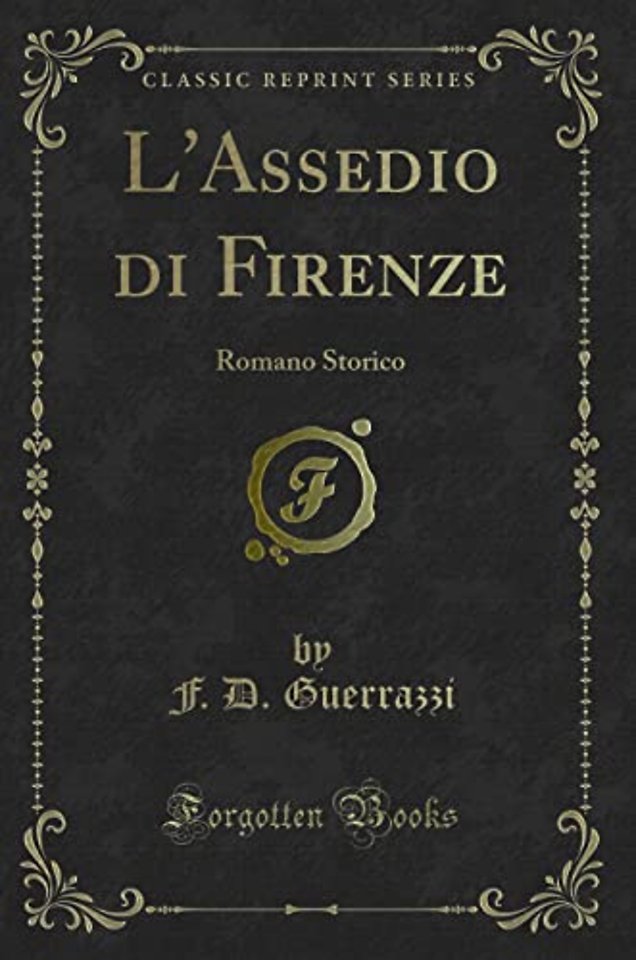L'Assedio di Firenze: Romano Storico (Classic Reprint)