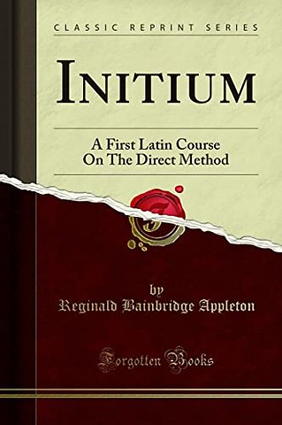 Initium: A First Latin Course On The Direct Method (Classic Reprint)
