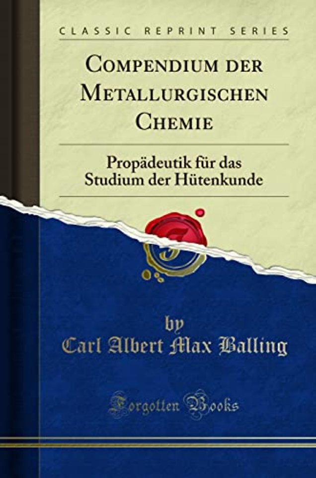Compendium der Metallurgischen Chemie: Propadeutik fur das Studium der Hutenkunde (Classic Reprint)