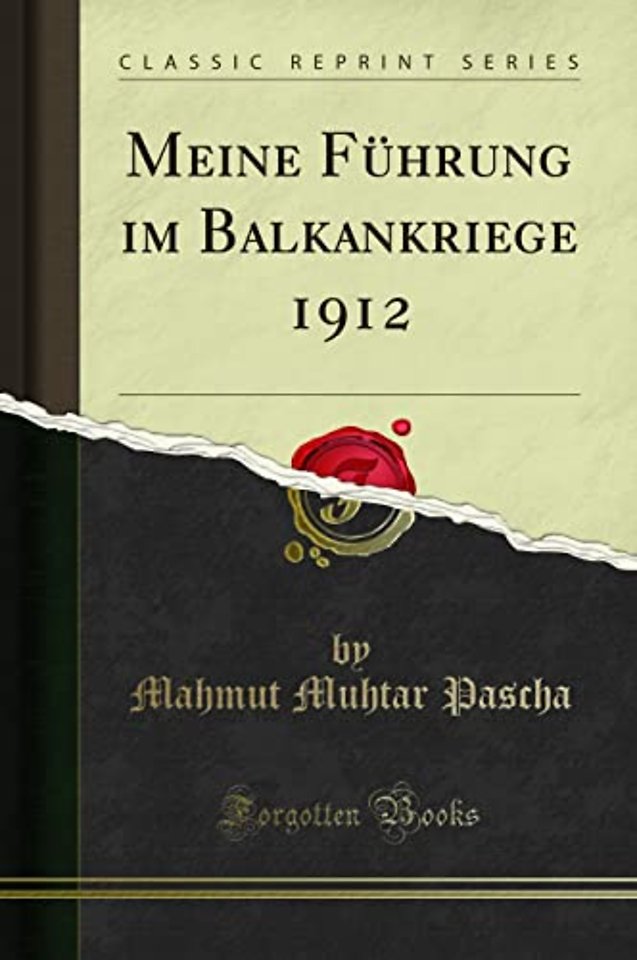 Meine Fuhrung im Balkankriege 1912 (Classic Reprint)