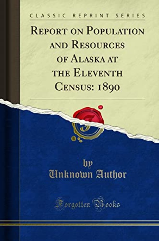 Report on Population and Resources of Alaska at the Eleventh Census