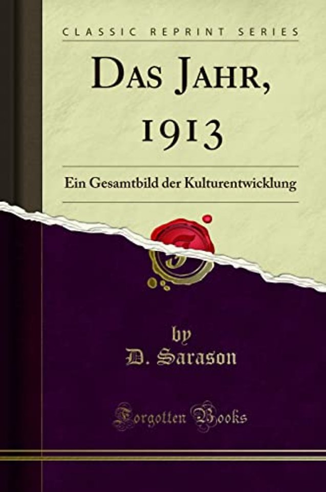 Das Jahr, 1913: Ein Gesamtbild der Kulturentwicklung (Classic Reprint)