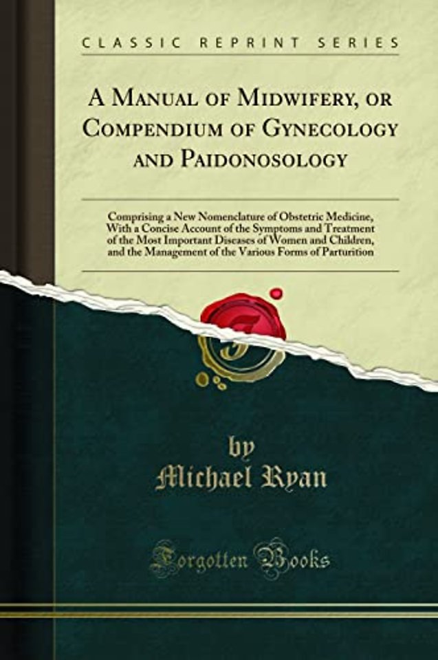 A Manual of Midwifery, or Compendium of Gynecology and Paidonosology