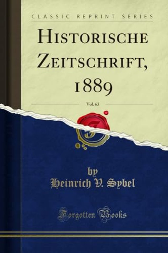 Historische Zeitschrift, 1889, Vol. 63 (Classic Reprint)