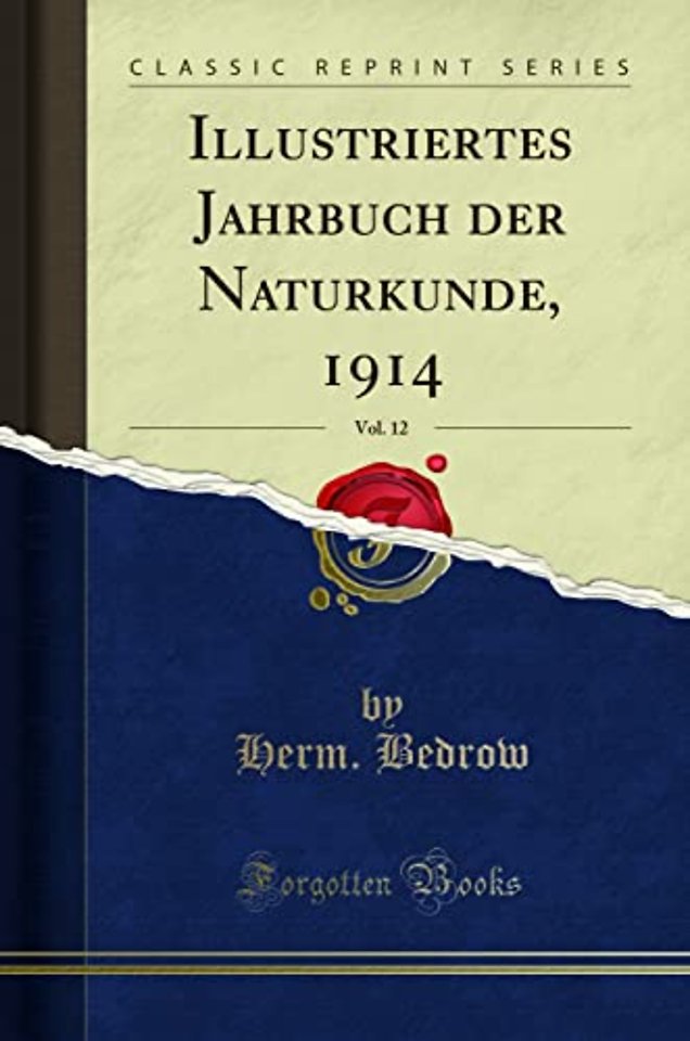 Illustriertes Jahrbuch der Naturkunde, 1914, Vol. 12 (Classic Reprint)