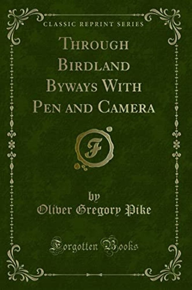 Through Birdland Byways with Pen and Camera (Classic Reprint)