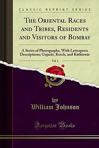 The Oriental Races and Tribes, Residents and Visitors of Bombay, Vol. 1