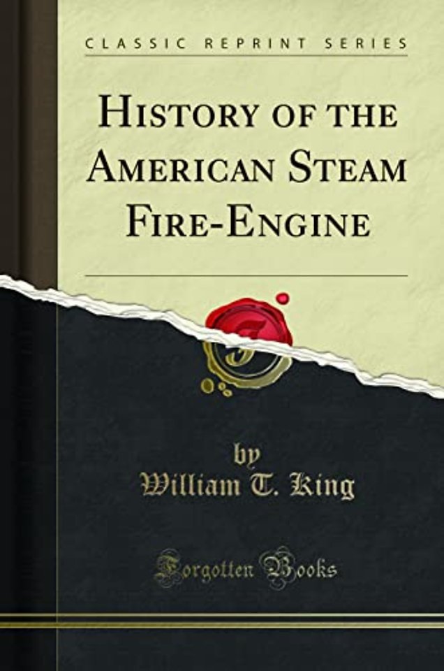 History of the American Steam Fire-Engine (Classic Reprint)