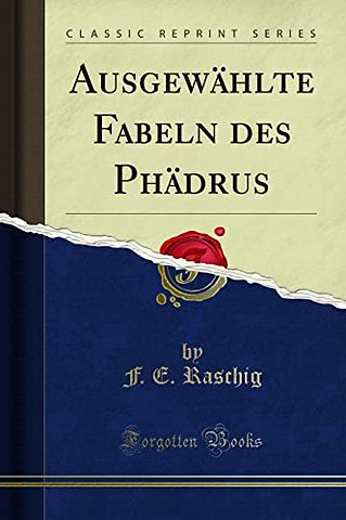 Ausgewahlte Fabeln des Phadrus (Classic Reprint)