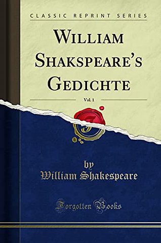 William Shakspeare's Gedichte, Vol. 1 (Classic Reprint)