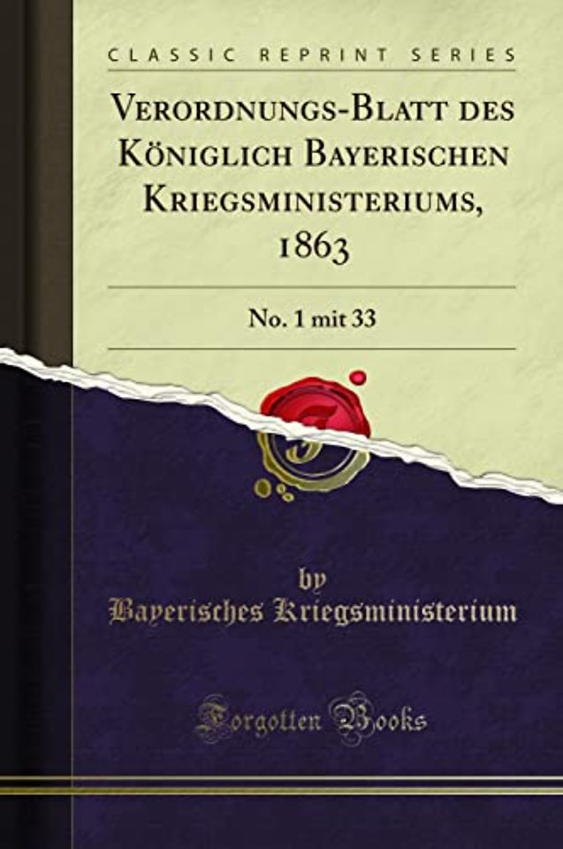 Verordnungs-Blatt des Koeniglich Bayerischen Kriegsministeriums, 1863: No. 1 mit 33 (Classic Reprint)