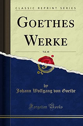 Goethes Werke, Vol. 48 (Classic Reprint)