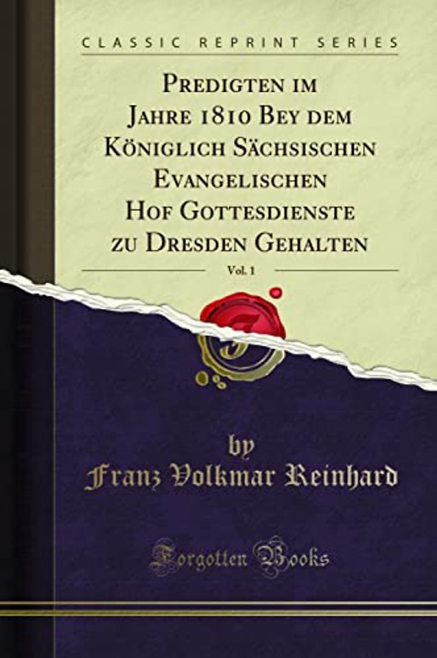 Predigten im Jahre 1810 Bey dem Koeniglich Sachsischen Evangelischen Hof Gottesdienste zu Dresden Gehalten, Vol. 1 (Classic Reprint)