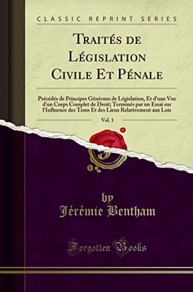 Traites de Legislation Civile Et Penale, Vol. 1: Precedes de Principes Generaux de Legislation, Et d'une Vue d'un Corps Complet de Droit; Termines par un Essai sur l'Influence des Tems Et des Lieux Relativement aux Lois (Classic Reprint)