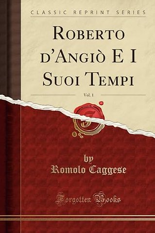 Roberto d'Angio E I Suoi Tempi, Vol. 1 (Classic Reprint)