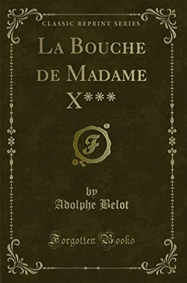 La Bouche de Madame X*** (Classic Reprint)