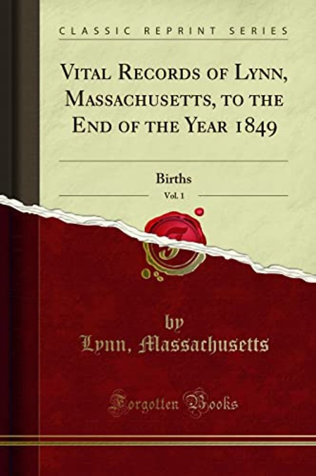 Vital Records of Lynn, Massachusetts, to the End of the Year 1849, Vol. 1