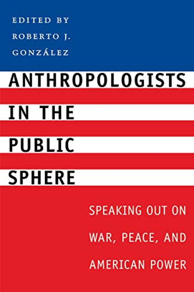 Anthropologists in the Public Sphere – Speaking Out on War, Peace, and American Power