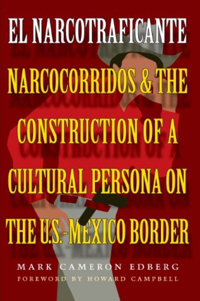 El Narcotraficante – Narcocorridos and the Construction of a Cultural Persona on the U.S.–Mexico Border