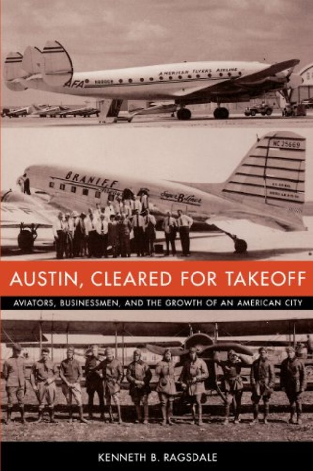 Austin, Cleared for Takeoff – Aviators, Businessmen, and the Growth of an American City