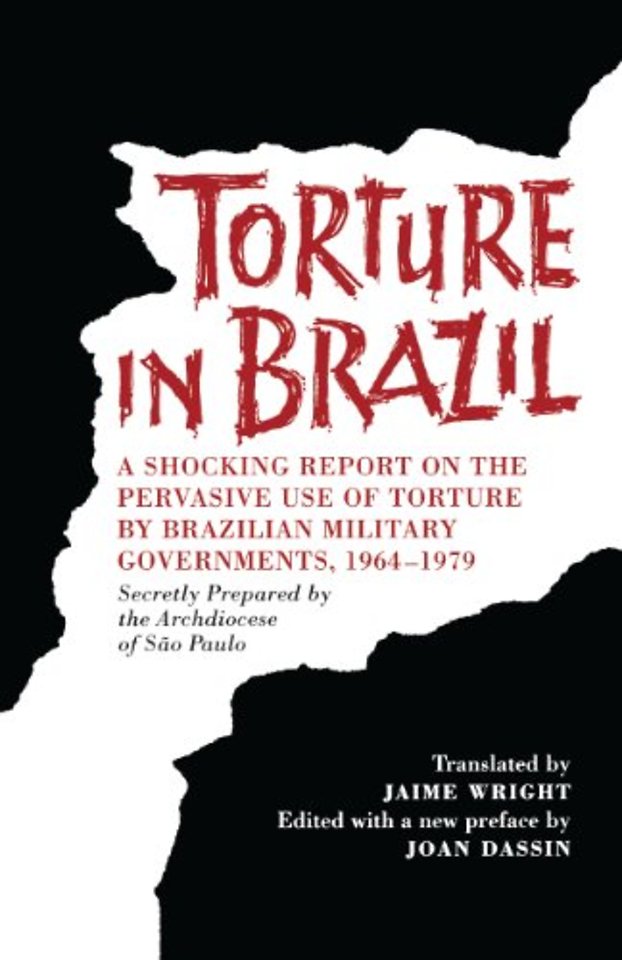 Torture in Brazil – A Shocking Report on the Pervasive Use of Torture by Brazilian Military Governments, 1964–1979, Secretly Prepared by the A